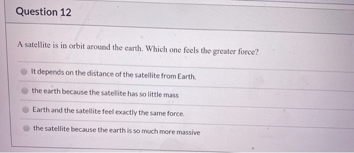 Solved Question 12 A satellite is in orbit around the earth. | Chegg.com