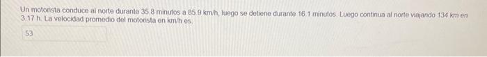 Un motorista conduce al norte durante \( 35.8 \) minutos a \( 85.9 \mathrm{~km} \), luego se detiene durante \( 16.1 \) minut