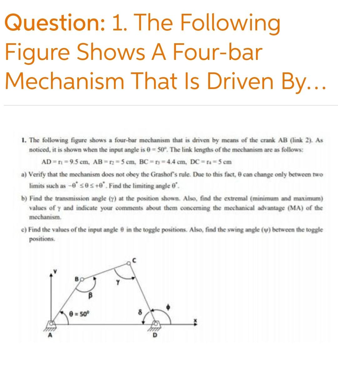 Solved Question: 1. The Following Figure Shows A Four-bar | Chegg.com