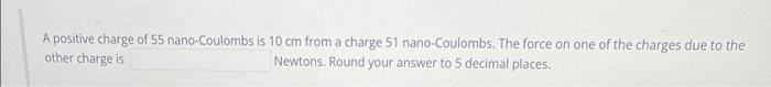 Solved A positive charge of 55 nano-Coulombs is 10 cm from a | Chegg.com