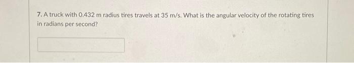 Solved 7. A truck with 0.432 m radius tires travels at 35 | Chegg.com