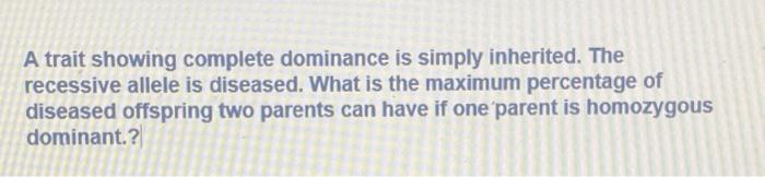 Solved A trait showing complete dominance is simply | Chegg.com