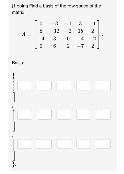 Solved 1 point Find a basis of the row space of the matrix