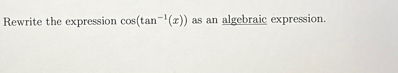 solved-rewrite-the-expression-cos-tan-1-x-as-an-algebraic-chegg