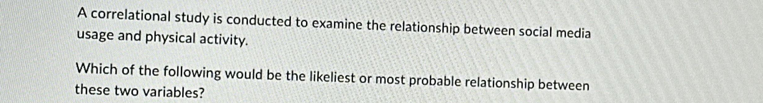 Solved A correlational study is conducted to examine the | Chegg.com