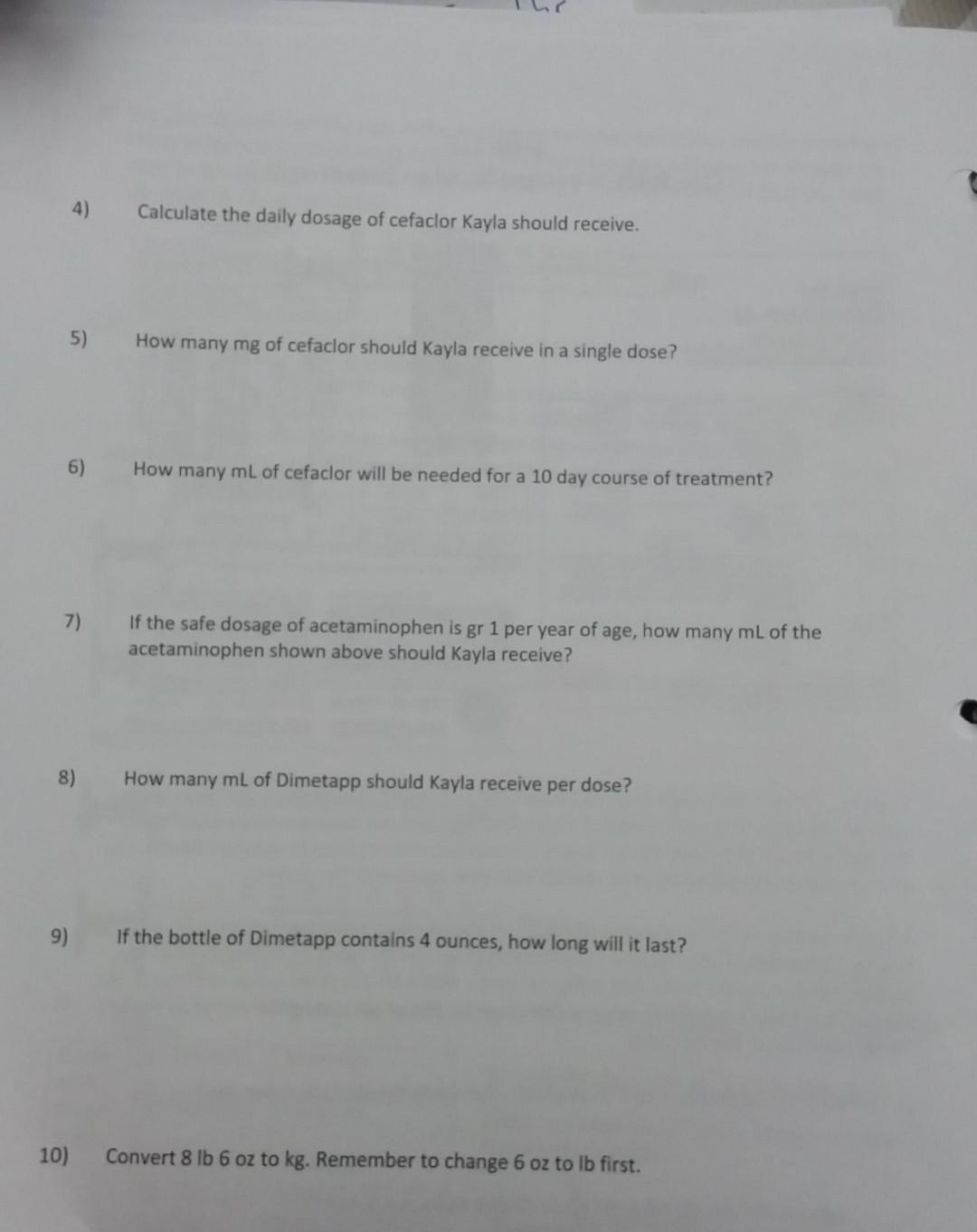 4) Calculate the daily dosage of cefaclor Kayla should receive. 5) How many mg of cefaclor should Kayla receive in a single d