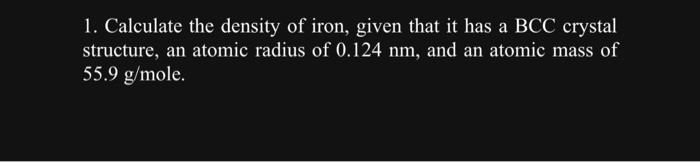 Solved 1. Calculate the density of iron, given that it has a | Chegg.com