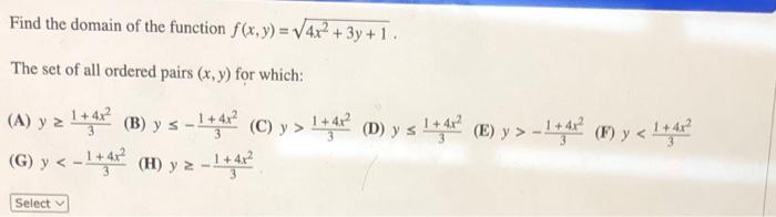 Find the domain of the function f(x,y) = 4x2 + 3y +1. The set of all ordered pairs (x,y) for which: (A) y z 1*48? (B) ys - 1