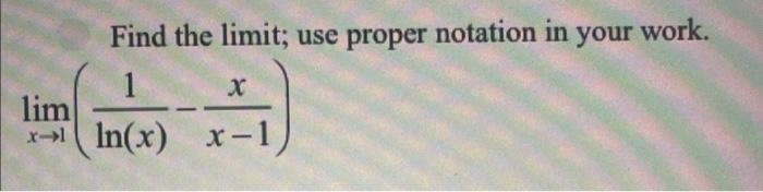 Find the limit; use proper notation in your work.
\[
\lim _{x \rightarrow 1}\left(\frac{1}{\ln (x)}-\frac{x}{x-1}\right)
\]