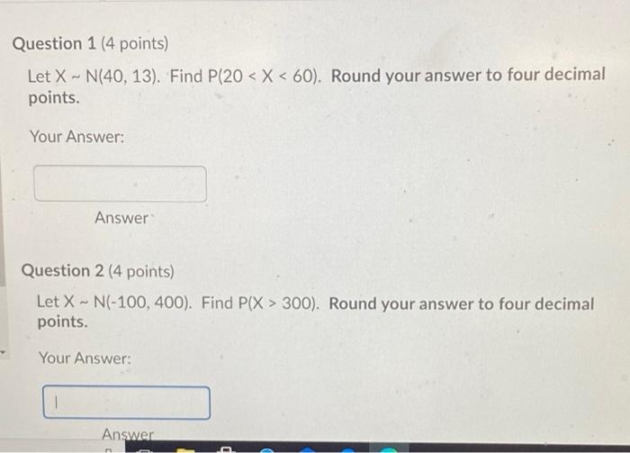 Solved Question 1 (4 points) Let X - N(40, 13). Find P(20