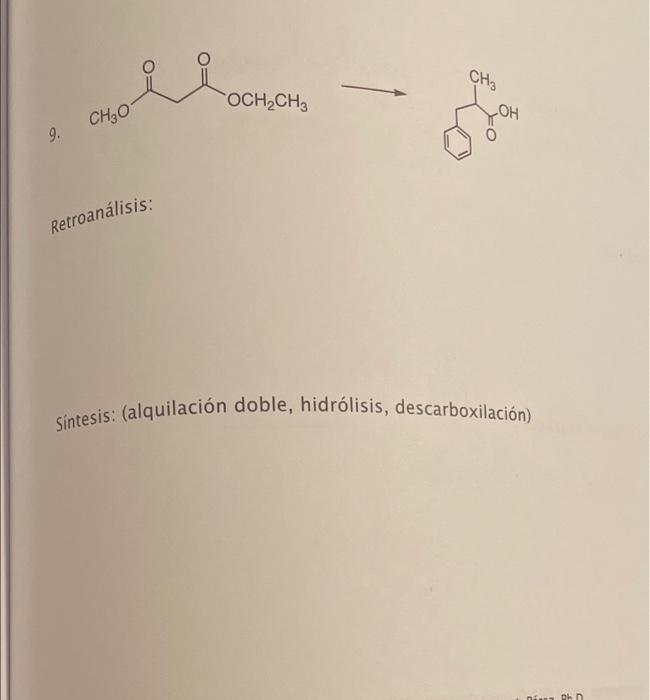 CH₂ OCH2CH3 CH30 OH 9. Retroanálisis: Sintesis: (alquilación doble, hidrólisis, descarboxilación) Dh