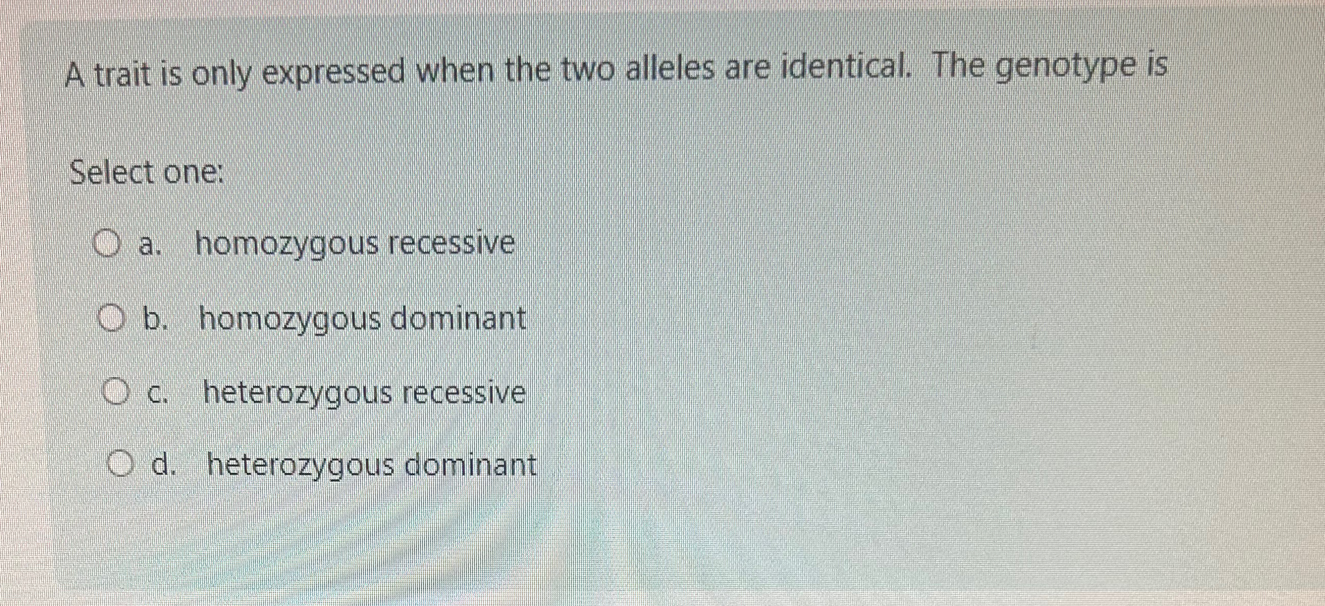 Solved A trait is only expressed when the two alleles are | Chegg.com