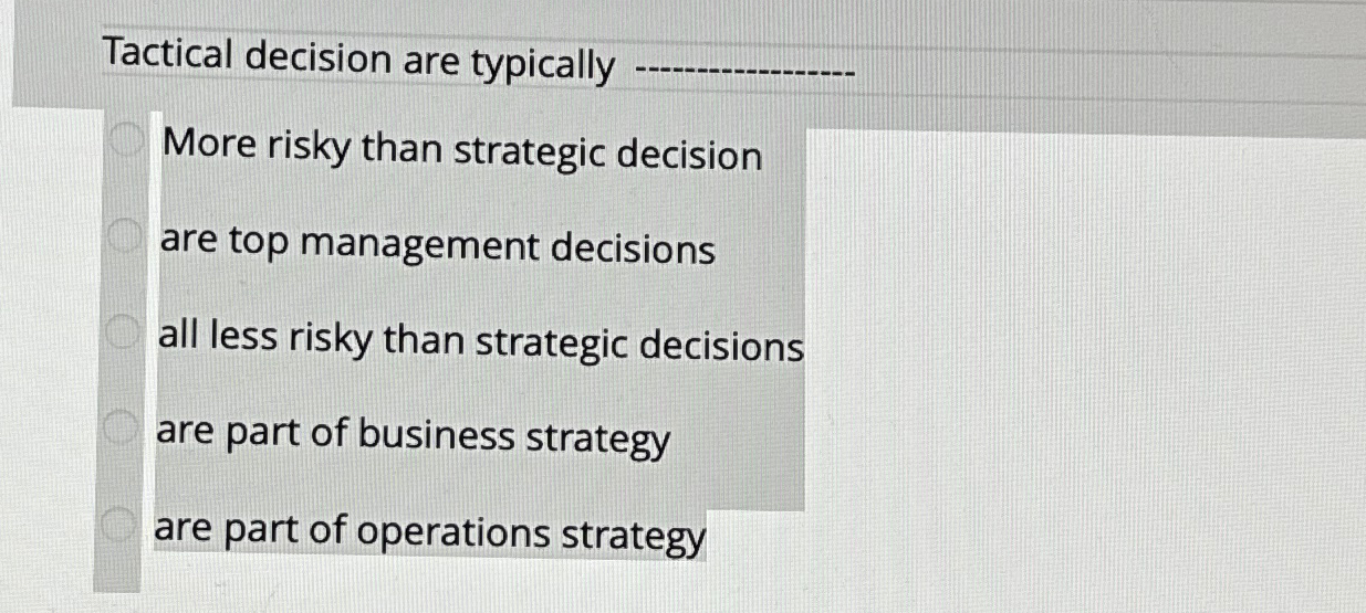 Solved Tactical decision are typically q,More risky than | Chegg.com