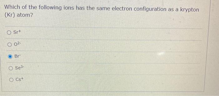 Solved Which of the following ions has the same electron | Chegg.com