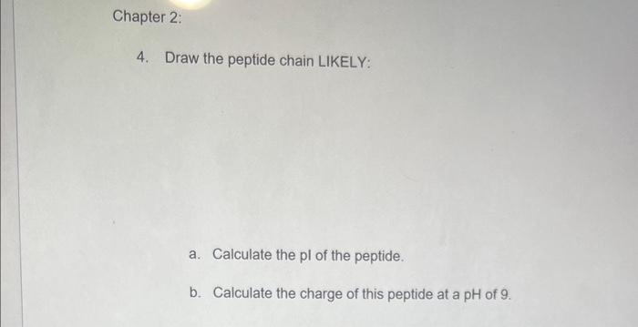 4. Draw the peptide chain LIKELY: a. Calculate the pl | Chegg.com