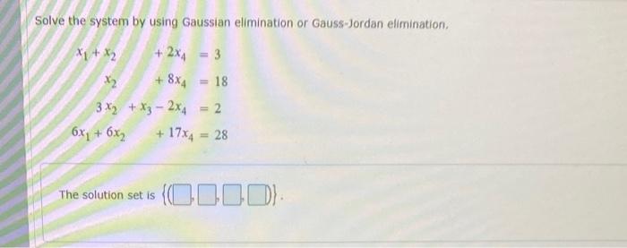 Solved Solve The System By Using Gaussian Elimination Or | Chegg.com