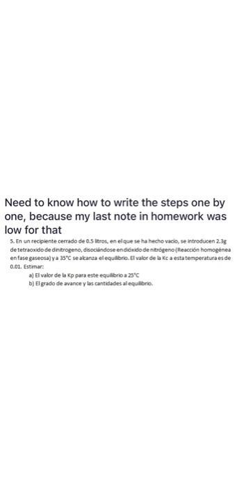 Need to know how to write the steps one by one, because my last note in homework was low for that 5. En un recipiente cecrado