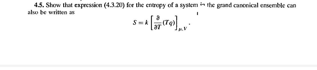 Solved 4.5. Show that expression (4.3.20) for the entropy of | Chegg.com