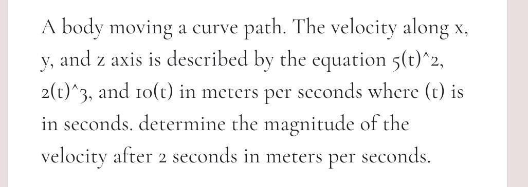 Solved A body moving a curve path. The velocity along x, y, | Chegg.com