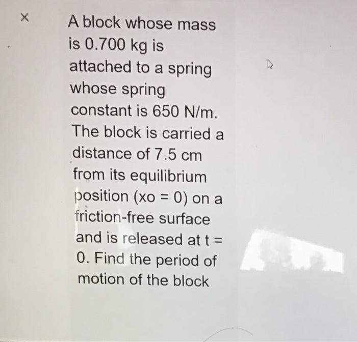 Solved X Х A Block Whose Mass Is 0.700 Kg Is Attached To A | Chegg.com