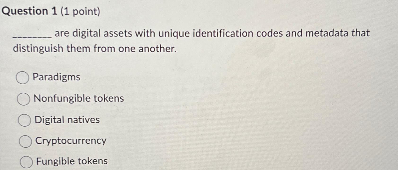 Solved Question 1 (1 ﻿point)are digital assets with unique