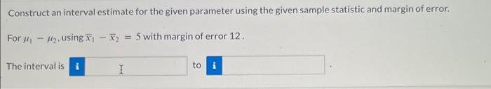 Solved Construct an interval estimate for the given | Chegg.com