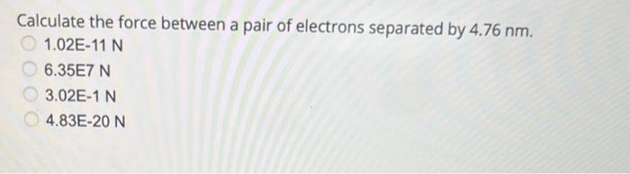 Solved Calculate the force between a pair of electrons | Chegg.com