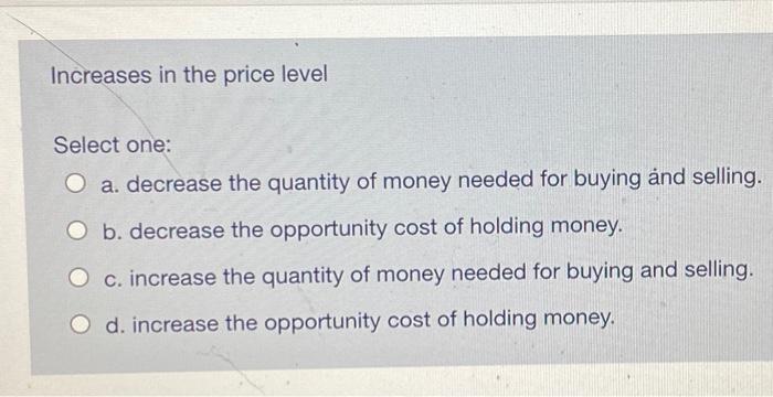 Solved Increases in the price level Select one: O a. | Chegg.com