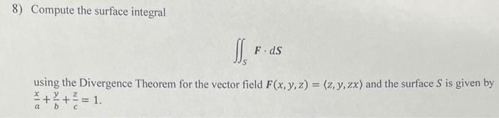 Solved 8) Compute the surface integral ∬SF⋅dS using the | Chegg.com