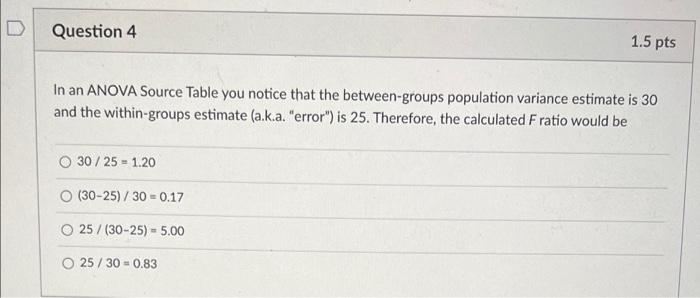Solved D Question 4 1.5 pts In an ANOVA Source Table you | Chegg.com