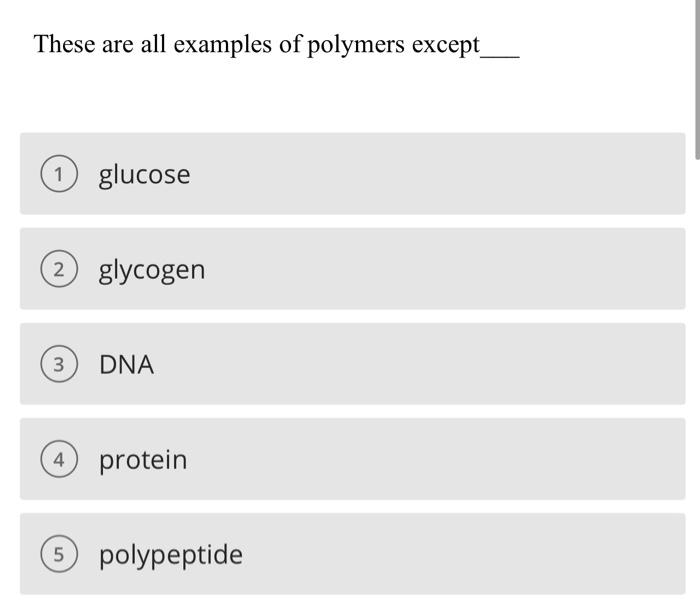 Solved These Are All Examples Of Polymers Except 1 Glucose 2 | Chegg.com