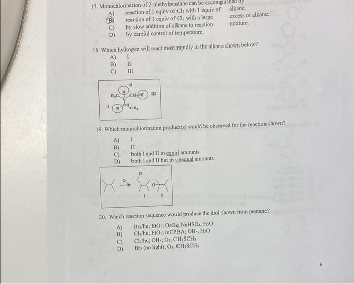 17. Monochlorination of 2-methylpentane can be accomplisinea oy
A) reaction of 1 equiv of \( \mathrm{Cl}_{2} \) with 1 equiv 