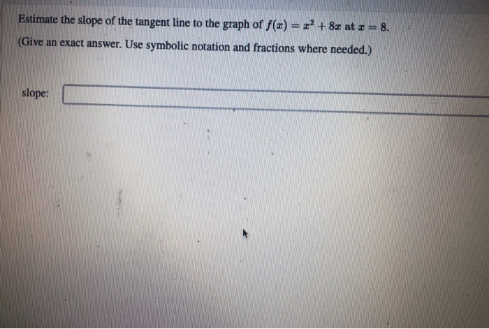 how to estimate the slope of a tangent line from a graph - Such functions can be represented visually using graphs in two dimensions however