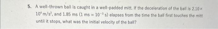 Solved 5. A well-thrown ball is caught in a well-padded | Chegg.com