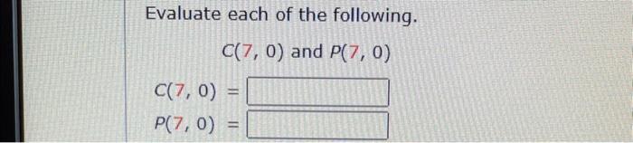 Solved Evaluate each of the following. C(7C(7,0)=P(7,0)= | Chegg.com