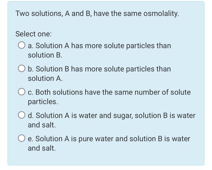 Solved Two solutions, A and B, have the same osmolality.