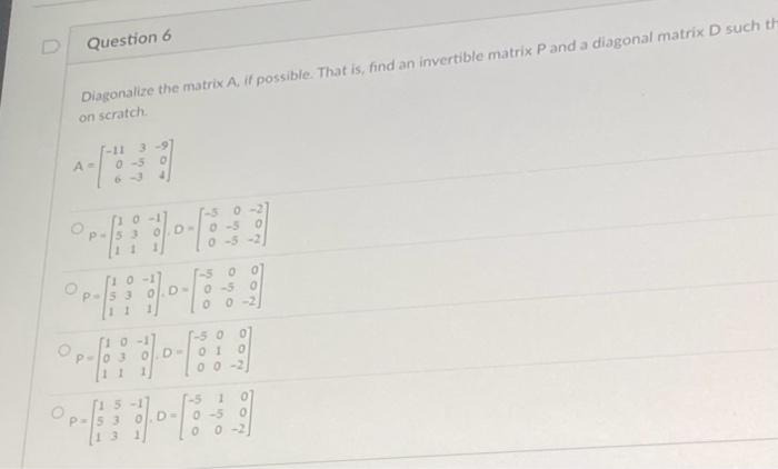 Solved Question 6 Diagonalize the matrix A, if possible. | Chegg.com