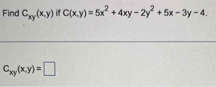 Solved Find Cxy X Y If C X Y 5x2 4xy−2y2 5x−3y−4 Cxy X Y