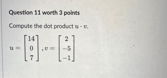 Solved Question 11 worth 3 points Compute the dot product | Chegg.com