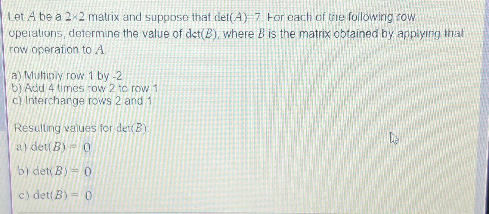 Solved Let A ﻿be A 2×2 ﻿matrix And Suppose That Det(A)=7. | Chegg.com