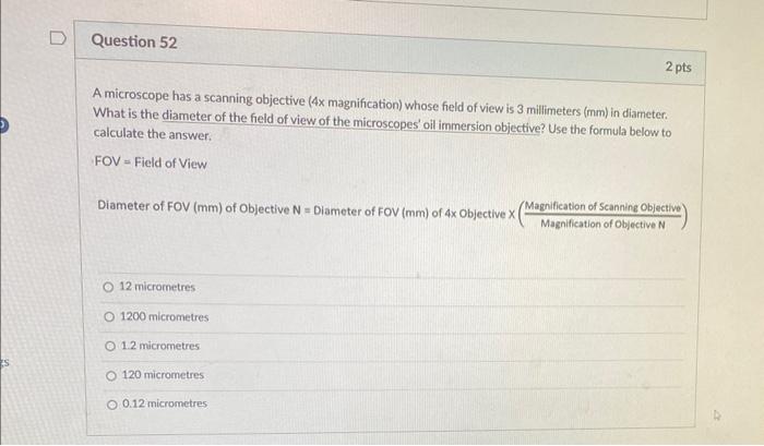 A microscope has a scanning objective ( \( 4 x \) magnification) whose field of view is 3 millimeters ( \( \mathrm{mm}) \) in