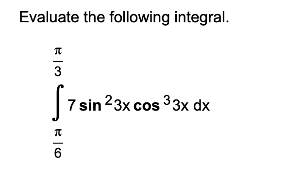 Solved Evaluate the following integral.∫π6π37sin23xcos33xdx | Chegg.com