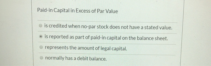 Paid In Capital Excess Of Par Solved Paid-in Capital in Excess of Par Value is credited | Chegg.com