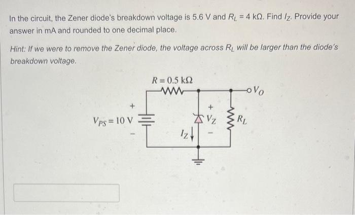 In the circuit, the Zener diodes breakdown voltage is \( 5.6 \mathrm{~V} \) and \( R_{L}=4 \mathrm{k} \Omega \). Find \( I_{