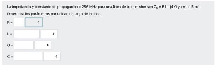 La impedancia y constante de propagación a 286 MHz para una línea de transmisión son Zo = 51 + j4 Q y v=1 + 15 ml Determina l