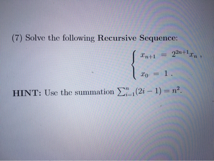 Solved (7) Solve the following Recursive Sequence: In+1 | Chegg.com