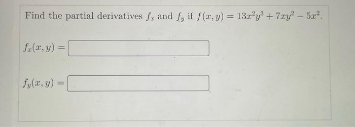 Find the partial derivatives \( f_{x} \) and \( f_{y} \) if \( f(x, y)=13 x^{2} y^{3}+7 x y^{2}-5 x^{2} \). \[ f_{x}(x, y)= \