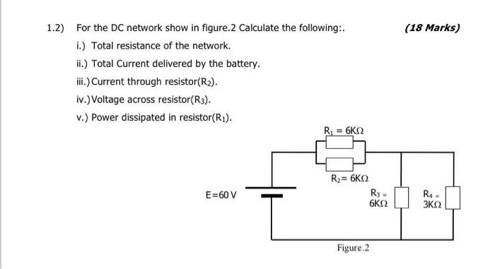 Solved (18 Marks) 1.2) For the DC network show in figure.2 | Chegg.com