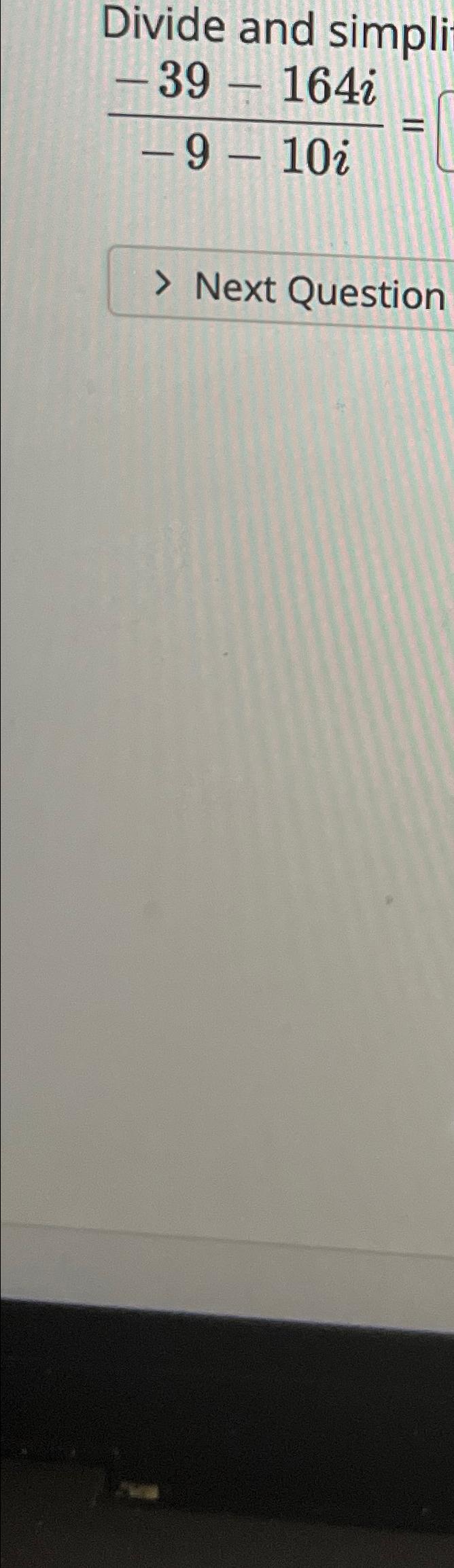 Solved divide and simplify 39 164i 9 10i next question chegg