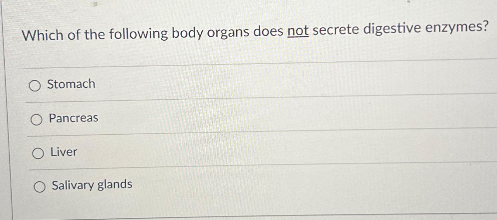 Solved Which of the following body organs does not secrete